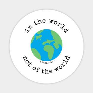 In the World, Not of the world - 1 John 2:15 Magnet